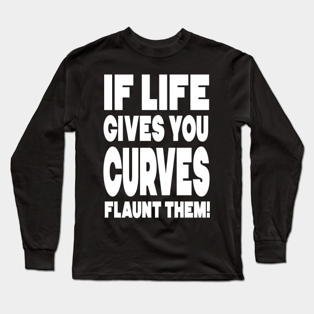 If life gives you curves, flaunt them! Long Sleeve T-Shirt by Toni Tees